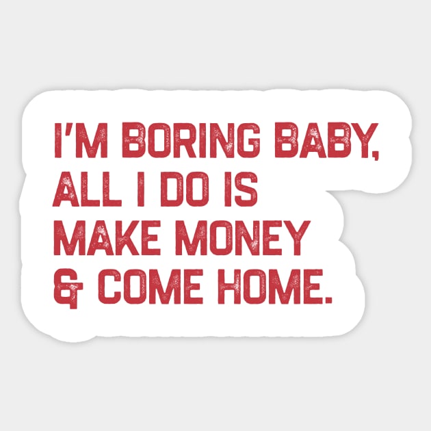 I’m boring baby all i do is make money and come home Sticker by tiden.nyska